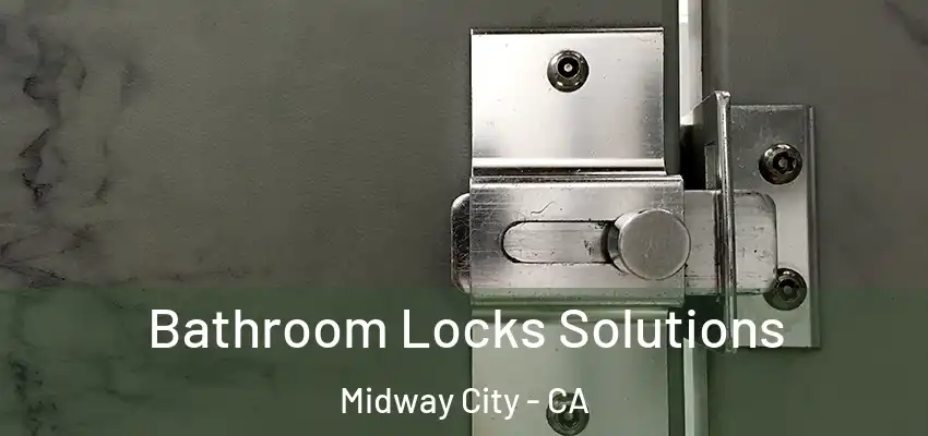  Bathroom Locks Solutions Midway City - CA