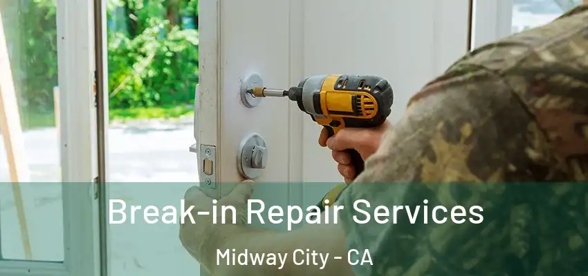 Break-in Repair Services Midway City - CA