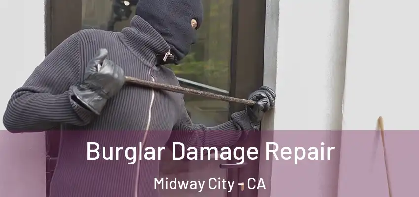  Burglar Damage Repair Midway City - CA