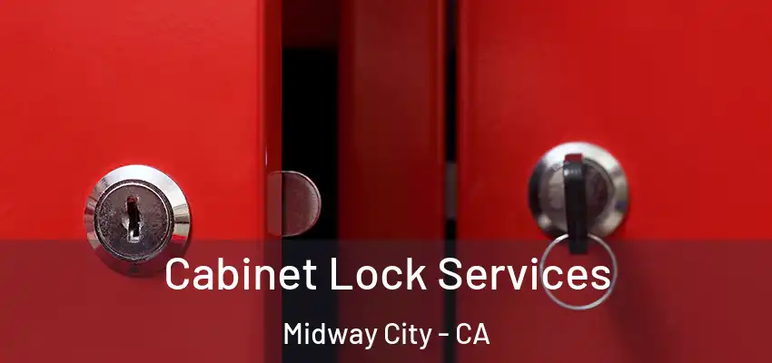 Cabinet Lock Services Midway City - CA