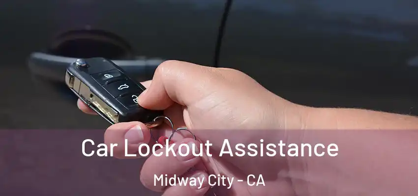 Car Lockout Assistance Midway City - CA