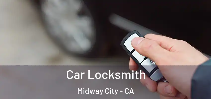 Car Locksmith Midway City - CA