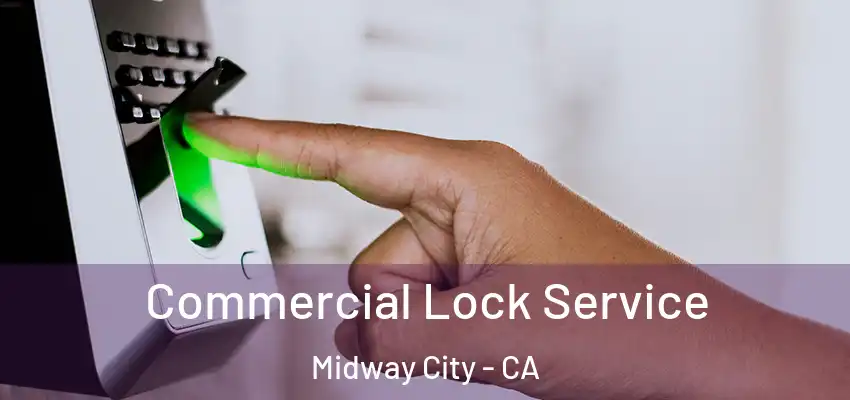 Commercial Lock Service Midway City - CA