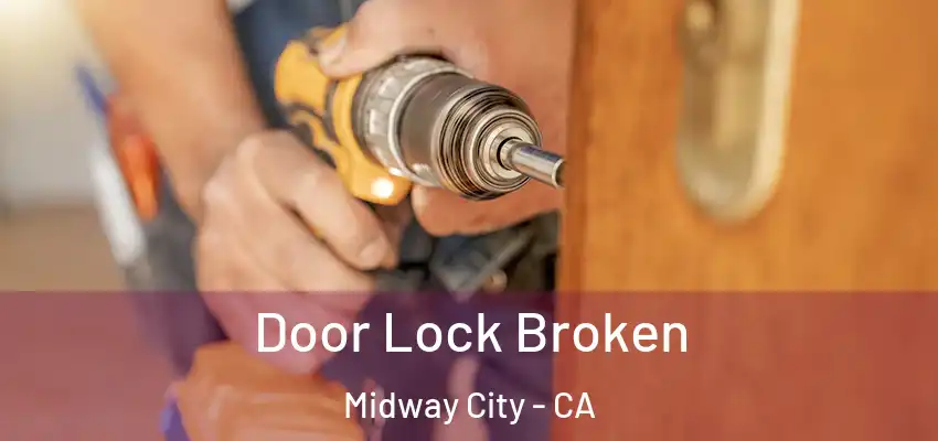  Door Lock Broken Midway City - CA