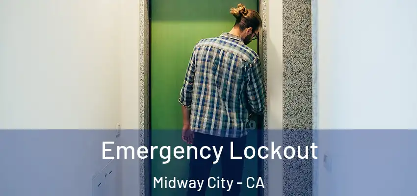 Emergency Lockout Midway City - CA