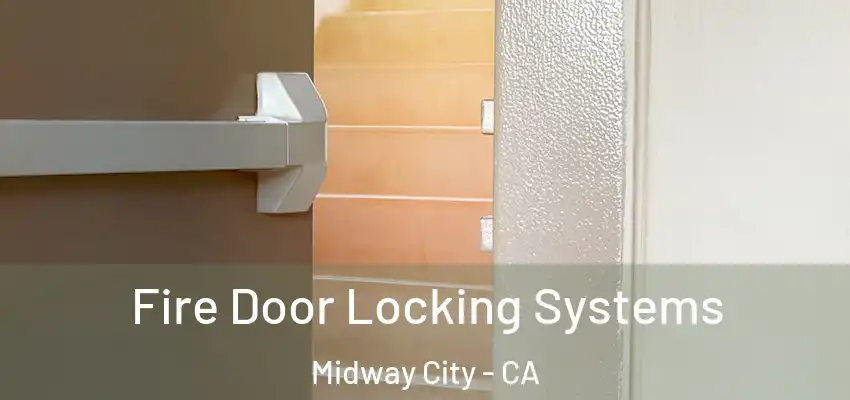  Fire Door Locking Systems Midway City - CA