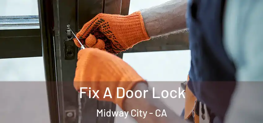 Fix A Door Lock Midway City - CA