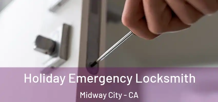 Holiday Emergency Locksmith Midway City - CA