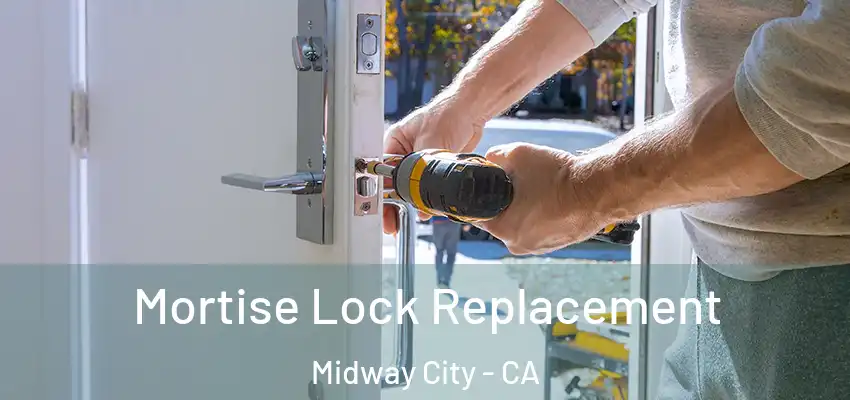 Mortise Lock Replacement Midway City - CA