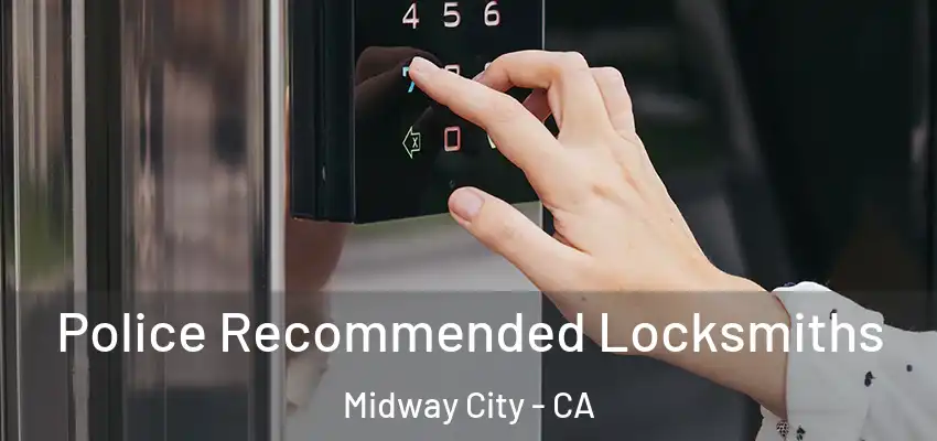 Police Recommended Locksmiths Midway City - CA