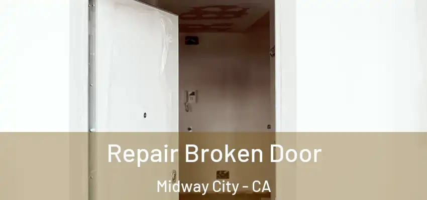 Repair Broken Door Midway City - CA