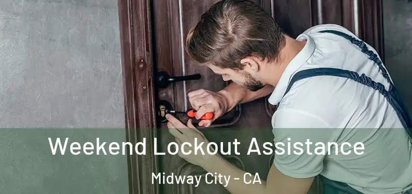 Weekend Lockout Assistance Midway City - CA