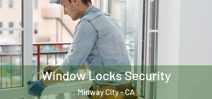 Window Locks Security Midway City - CA